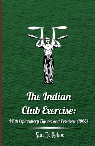 Cover for Sim D. Kehoe · The Indian Club Exercise: with Explanatory Figures and Positions (1866) (Paperback Bog) (2010)