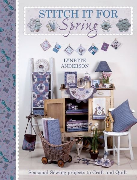 Stitch it for Spring: Seasonal Sewing Projects to Craft and Quilt - Lynette Anderson - Bøger - David & Charles - 9781446303177 - 28. juni 2013