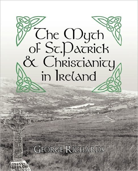 Cover for George Richards · The Myth of St.patrick &amp; Christianity in Ireland (Taschenbuch) (2010)