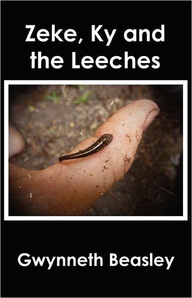 Cover for Gwynneth Beasley · Zeke, Ky and the Leeches (Paperback Book) (2010)