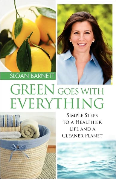 Cover for Sloan Barnett · Green Goes with Everything: Simple Steps to a Healthier Life and a Cleaner Pla (Paperback Book) (2011)