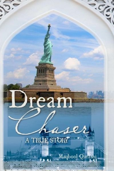 Dream Chaser: a True Story - Maqbool a Qurashi - Libros - CreateSpace Independent Publishing Platf - 9781456456177 - 5 de julio de 2011