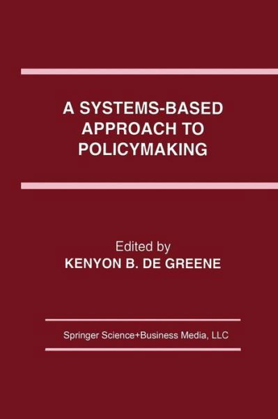 Cover for Kenyon B Greene · A Systems-Based Approach to Policymaking (Paperback Book) [Softcover reprint of the original 1st ed. 1993 edition] (2012)