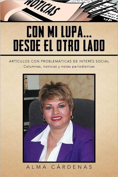 Cover for Alma Cárdenas · Con Mi Lupa . . . Desde El Otro Lado: Artículos Con Problemáticas De Interés Social (Pocketbok) [Spanish edition] (2012)