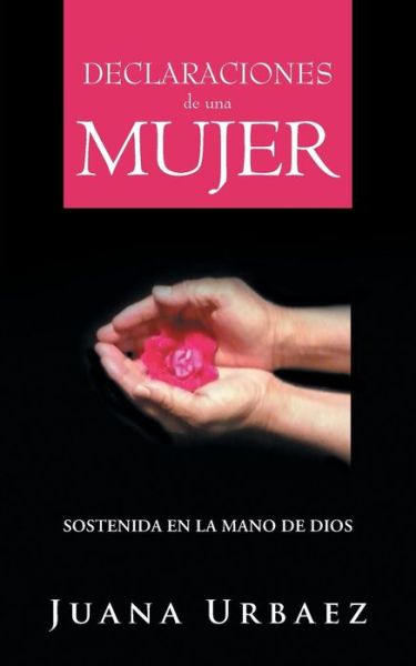 Cover for Juana Urbaez · Declaraciones De Una Mujer: Sostenida en La Mano De Dios (Paperback Book) (2014)