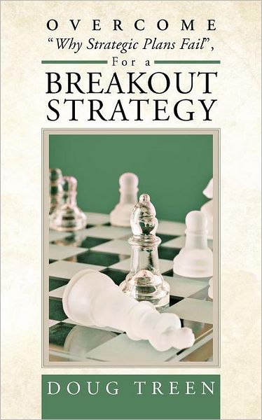 Cover for Doug Treen · Overcome &quot;Why Strategic Plans Fail&quot;, for a Breakout Strategy (Paperback Book) (2012)