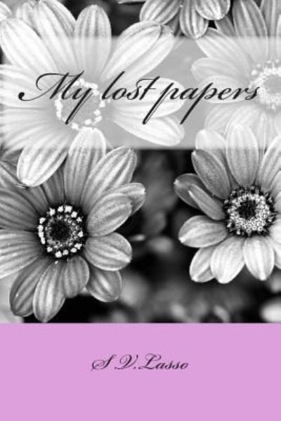 My lost papers - S V Lasso - Livros - CreateSpace Independent Publishing Platf - 9781468042177 - 25 de fevereiro de 2012