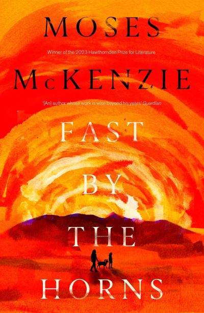 Cover for Moses McKenzie · Fast by the Horns: The hotly anticipated second novel from the prizewinning author of An Olive Grove in Ends (Paperback Book) (2024)