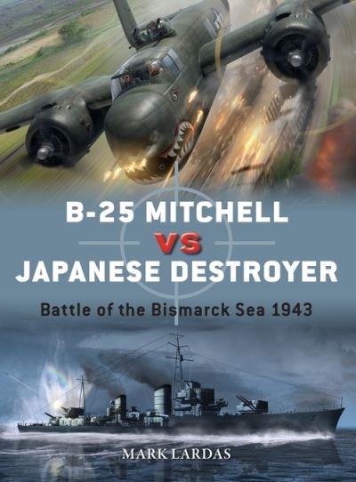 Cover for Mark Lardas · B-25 Mitchell vs Japanese Destroyer: Battle of the Bismarck Sea 1943 - Duel (Paperback Book) (2021)