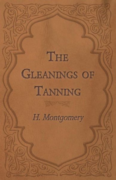 Cover for H Montgomery · The Gleanings of Tanning (Pocketbok) (2016)
