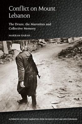 Cover for Makram Rabah · Conflict on Mount Lebanon: The Druze, the Maronites and Collective Memory - Alternative Histories (Hardcover Book) (2020)