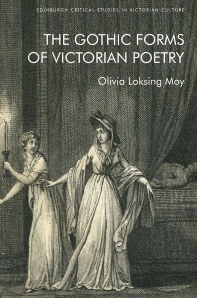 Cover for Olivia Loksing Moy · The Gothic Forms of Victorian Poetry - Edinburgh Critical Studies in Victorian Culture (Hardcover Book) (2022)