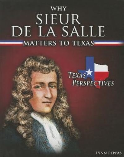 Cover for Lynn Peppas · Why Sieur de La Salle matters to Texas (Buch) [First edition. edition] (2013)