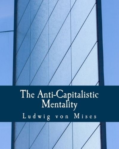 Cover for Ludwig von Mises · The Anti-Capitalistic Mentality (Pocketbok) [Large Print edition] (1956)