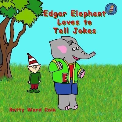 Cover for Betty Ward Cain · Edgar Elephant Loves to Tell Jokes (Paperback Book) (2012)