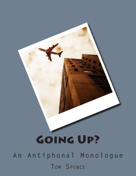 Cover for Tom Spence · Going Up?: an Antiphonal Monologue (Paperback Book) (2012)