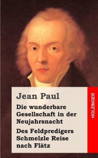 Cover for Jean Paul · Die Wunderbare Gesellschaft in Der Neujahrsnacht Des Feldpredigers Schmelzle Reise Nach Flatz: Zwei Erzahlungen (Paperback Book) (2013)