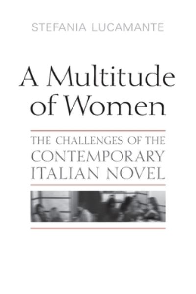 Cover for Stefania Lucamante · A Multitude of Women: The Challenges of the Contemporary Italian Novel - Toronto Italian Studies (Paperback Book) (2020)