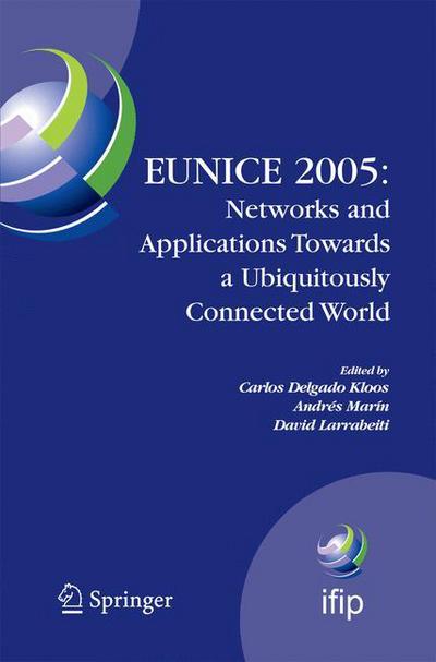 Cover for Carlos Delgado Kloos · EUNICE 2005: Networks and Applications Towards a Ubiquitously Connected World: IFIP International Workshop on Networked Applications, Colmenarejo, Madrid / Spain, 6-8 July, 2005 - IFIP Advances in Information and Communication Technology (Paperback Book) [2006 edition] (2014)