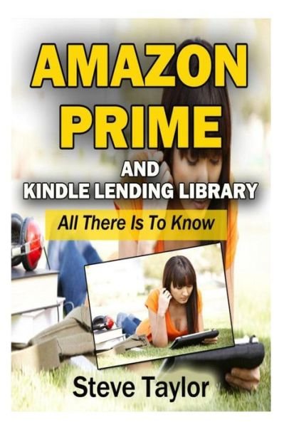 Amazon Prime and Kindle Lending Library: All There is to Know - Steve Taylor - Libros - Createspace - 9781491262177 - 3 de agosto de 2013