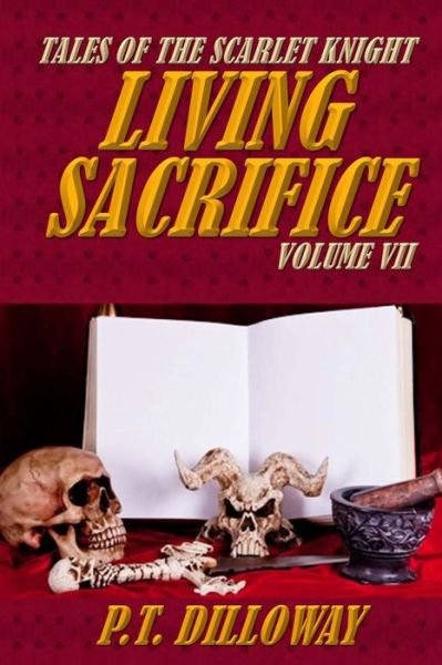 Cover for P T Dilloway · Living Sacrifice (Tales of the Scarlet Knight #7) (Pocketbok) (2013)