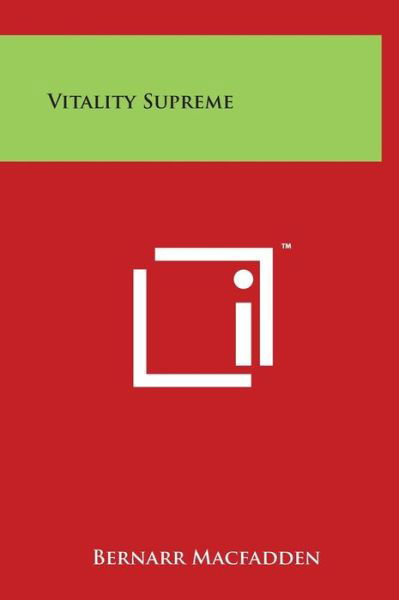 Vitality Supreme - Bernarr Macfadden - Livros - Literary Licensing, LLC - 9781497905177 - 29 de março de 2014