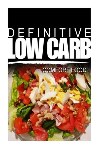 Cover for Definitive Low Carb · Definitive Low Carb - Comfort Food: Ultimate Low Carb Cookbook for a Low Carb Diet and Low Carb Lifestyle. Sugar Free, Wheat-free and Natural (Taschenbuch) (2014)
