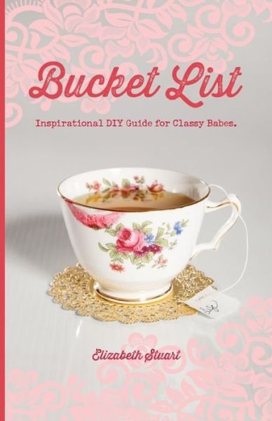Cover for Elizabeth Stuart · Bucket List: Inspirational Diy Guide for Classy Babes (Paperback Bog) (2014)