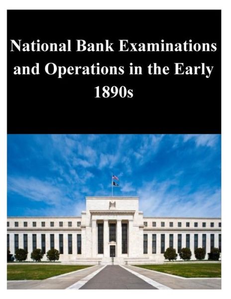 Cover for Federal Reserve Board · National Bank Examinations and Operations in the Early 1890s (Paperback Book) (2014)