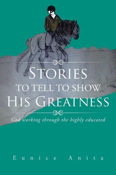 Cover for Eunice Anita · Stories to Tell to Show His Greatness: God Working Through the Highly Educated (Pocketbok) (2015)