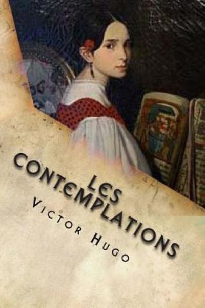 Les contemplations - Victor Hugo - Książki - Createspace Independent Publishing Platf - 9781505592177 - 17 grudnia 2014