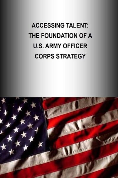 Cover for U S Army War College Press · Accessing Talent: the Foundation of a U.s. Army Officer Corps Strategy (Taschenbuch) (2015)