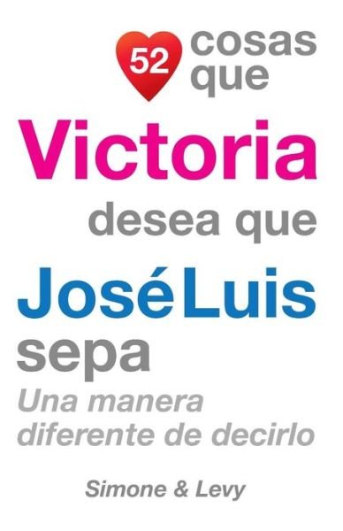 Cover for J L Leyva · 52 Cosas Que Victoria Desea Que Jose Luis Sepa: Una Manera Diferente De Decirlo (Taschenbuch) (2014)