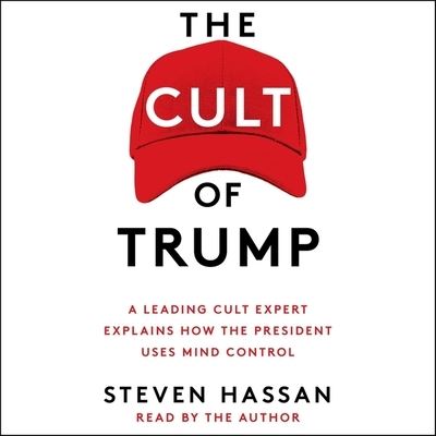 Cover for Steven Hassan · The Cult of Trump A Leading Cult Expert Explains How the President Uses Mind Control (CD) (2019)