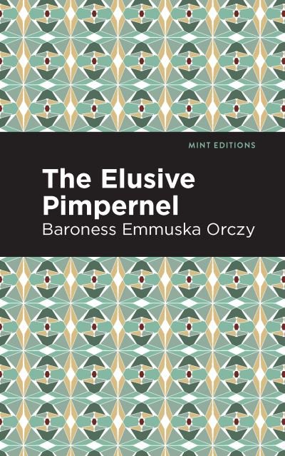 The Elusive Pimpernel - Mint Editions - Emmuska Orczy - Kirjat - Graphic Arts Books - 9781513272177 - torstai 15. huhtikuuta 2021