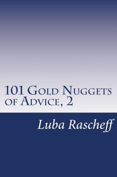 101 Gold Nuggets of Advice, 2 - Luba Rascheff - Książki - Createspace - 9781515236177 - 1 lipca 2015