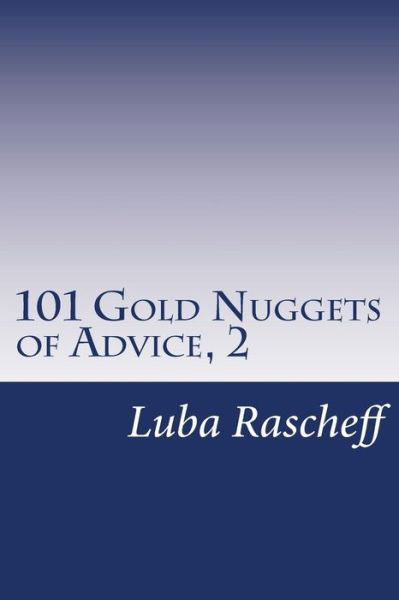 101 Gold Nuggets of Advice, 2 - Luba Rascheff - Bøger - Createspace - 9781515236177 - 1. juli 2015