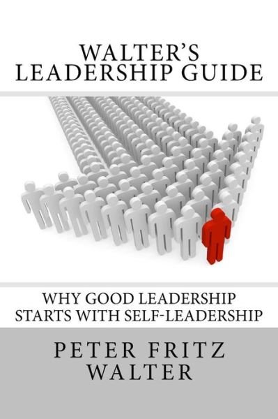 Cover for Peter Fritz Walter · Walter's Leadership Guide: Why Good Leadership Starts with Self-leadership (Paperback Book) (2015)