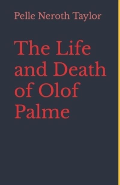 Cover for Pelle Neroth · The Life and Death of Olof Palme (Paperback Book) (2017)