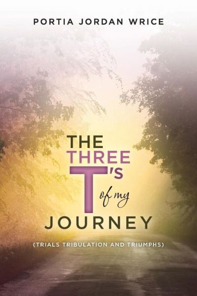 Cover for Portia Jordan Wrice · The Three T's of my Journey (Paperback Book) (2015)