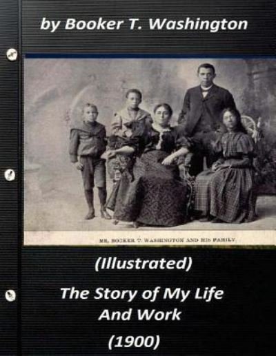Cover for Booker T Washington · The Story of My Life and Work (1900) by Booker T. Washington (Illustrated) (Pocketbok) (2016)