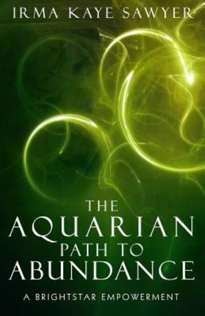 Cover for Irma Kaye Sawyer · The Aquarian Path to Abundance (Paperback Book) (2016)