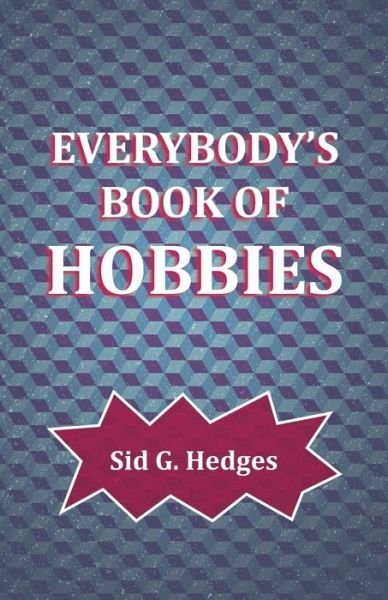 Everybody's Book of Hobbies - Sid G Hedges - Books - Read Books - 9781528700177 - November 13, 2017