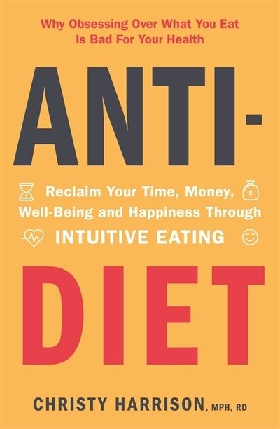 Cover for Christy Harrison · Anti-Diet: Reclaim Your Time, Money, Well-Being and Happiness Through Intuitive Eating (Paperback Bog) (2019)