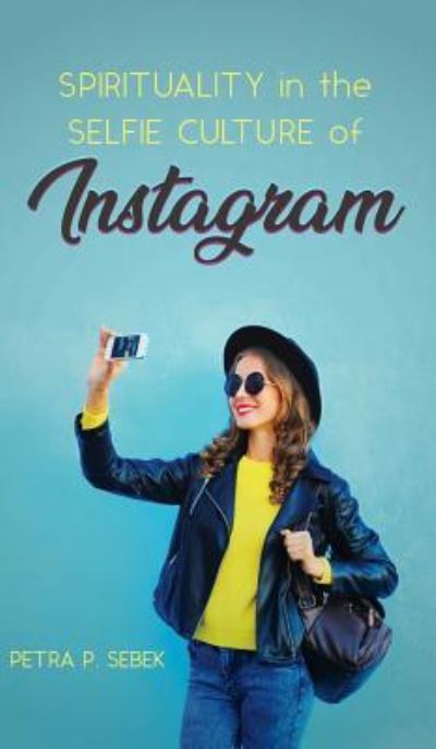 Cover for Petra P Sebek · Spirituality in the Selfie Culture of Instagram (Hardcover Book) (2019)