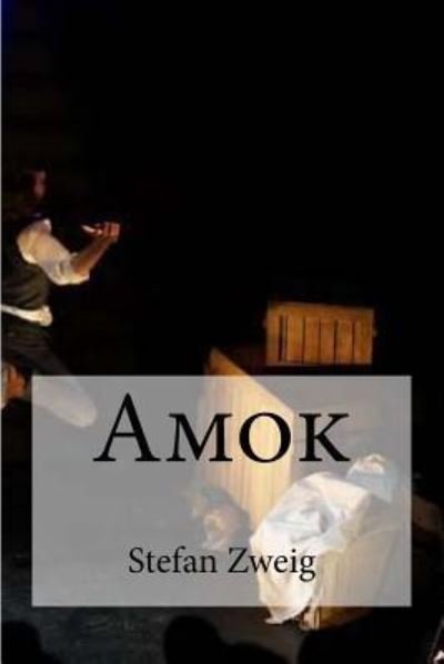 Amok - Stefan Zweig - Bøger - Createspace Independent Publishing Platf - 9781532954177 - 27. april 2016