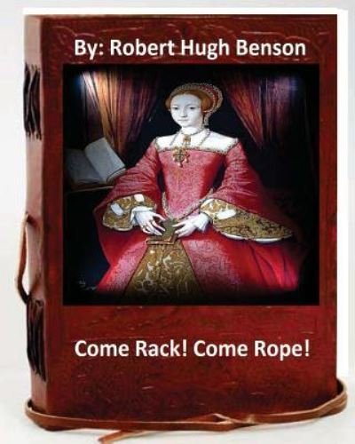Cover for Robert Hugh Benson · Come Rack! Come Rope!.By (Paperback Bog) (2016)