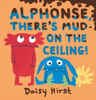 Cover for Daisy Hirst · Alphonse, There's Mud on the Ceiling! (Book) (2020)