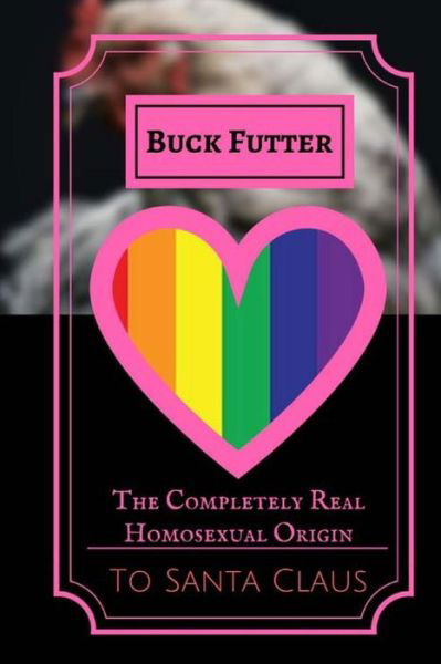 Cover for Buck Futter · The Completely Real Homosexual Origin to Santa Claus (Taschenbuch) (2016)