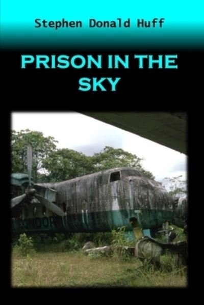 Cover for Stephen Donald Huff · Prison in the Sky (Paperback Book) (2014)